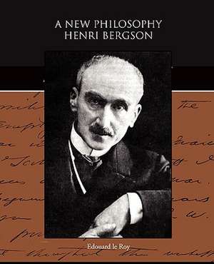 A New Philosophy - Henri Bergson de Edouard Le Roy