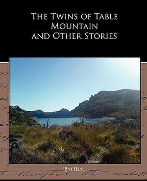 The Twins of Table Mountain and Other Stories de Bret Harte