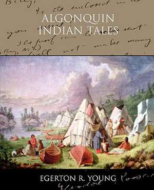 Algonquin Indian Tales de Egerton R. Young