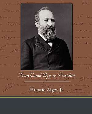 From Canal Boy to President de Jr. Horatio Alger