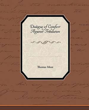 Dialogue of Comfort Against Tribulation de Thomas More