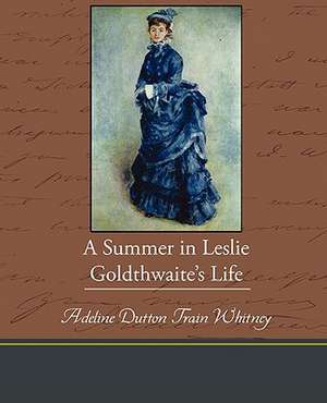 A Summer in Leslie Goldthwaite S Life de Adeline Dutton Whitney