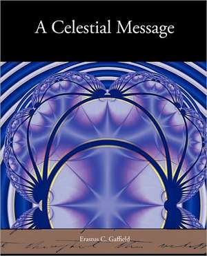 A Celestial Message de Erastus C. Gaffield