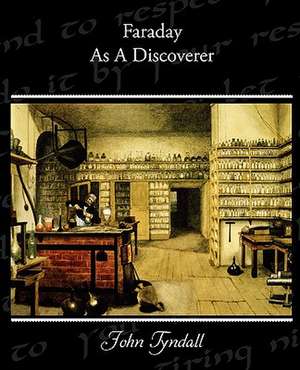 Faraday as a Discoverer: A Romance of an Old World de John Tyndall