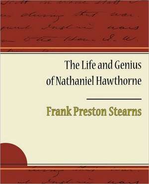 The Life and Genius of Nathaniel Hawthorne de Frank Preston Stearns