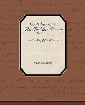 Contributions to All the Year Round: A Romance of an Old World de Charles Dickens