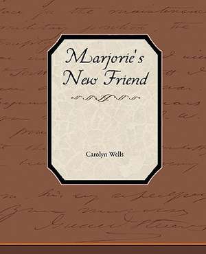 Marjorie S New Friend: A Romance of an Old World de Carolyn Wells