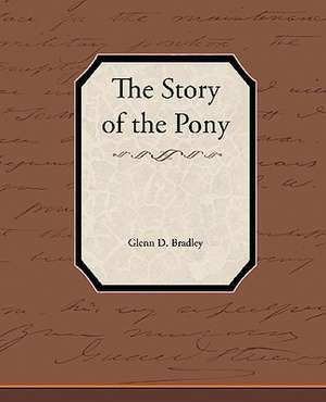 The Story of the Pony Express de Glenn D. Bradley