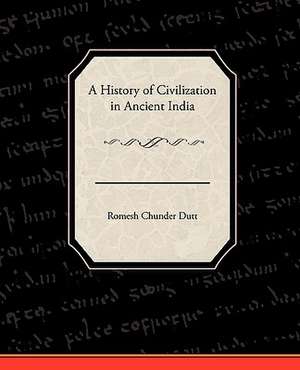 A History of Civilization in Ancient India de Romesh Chunder Dutt