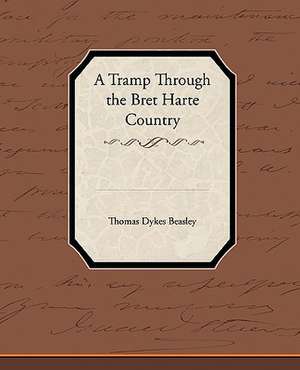 A Tramp Through the Bret Harte Country de Thomas Dykes Beasley