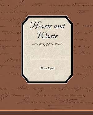 Haste and Waste de Oliver Optic