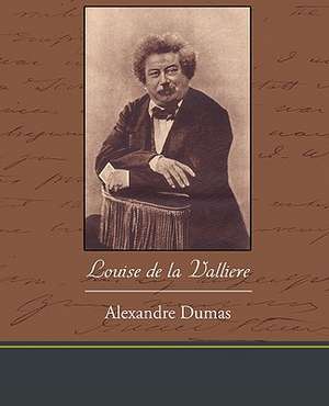 Louise de La Valliere: A Romance of an Old World de Alexandre Dumas