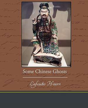 Some Chinese Ghosts de Lafcadio Hearn