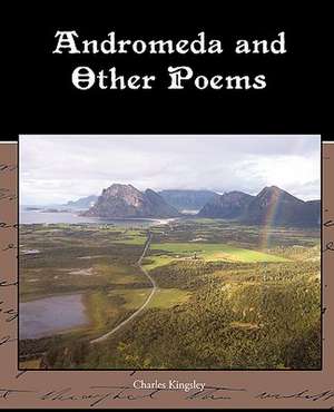 Andromeda and Other Poems de Charles Kingsley