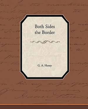 Both Sides the Border de G. A. Henty