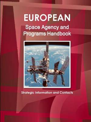 European Space Agency and Programs Handbook de Inc Ibp