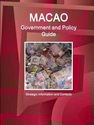 Macao Government and Policy Guide - Strategic Information and Contacts de Ibp Inc