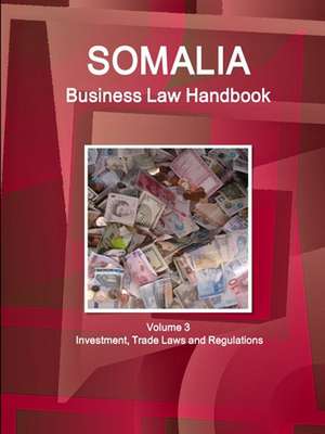 Somalia Business Law Handbook Volume 3 Investment, Trade Laws and Regulations de Www. Ibpus. Com