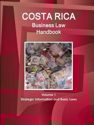 Costa Rica Business Law Handbook Volume 1 Strategic Information and Basic Laws de Inc. Ibp