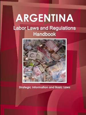 Argentina Labor Laws and Regulations Handbook de Inc. Ibp