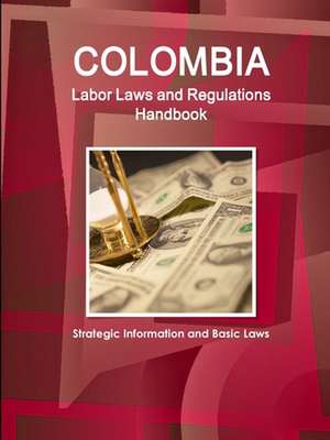 Colombia Labor Laws and Regulations Handbook de Www. Ibpus. Com