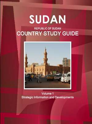 Sudan (Republic of Sudan) Country Study Guide Volume 1 Strategic Information and Developments de Inc. Ibp