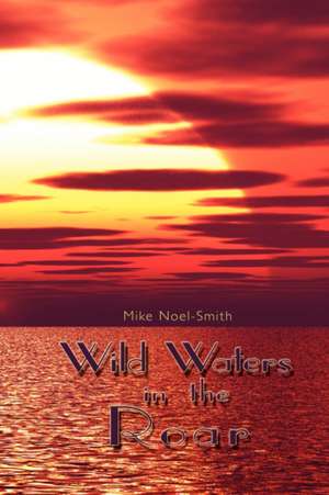 Wild Waters in the Roar de Mike Noel-Smith