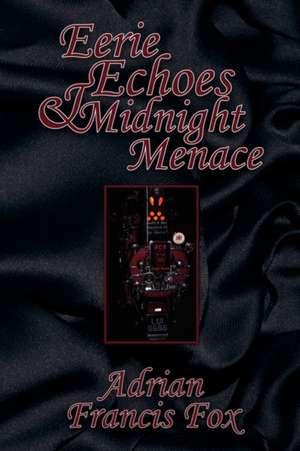 Eerie Echoes and Midnight Menace de Adrian Francis Fox