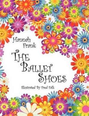 The Ballet Shoes de Hannah Frank