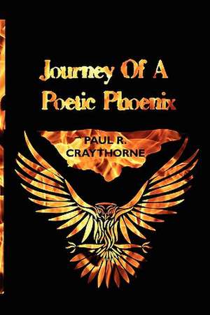 Journey of a Poetic Phoenix de Paul R. Craythorne