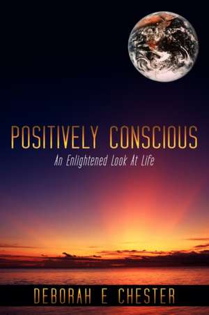 Positively Conscious de Deborah E. Chester