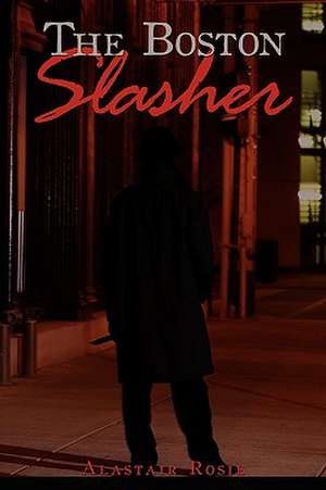 The Boston Slasher de Alastair Rosie