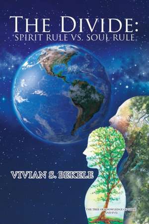 The Divide: Spirit Rule Vs. Soul Rule de Vivian S. Bekele