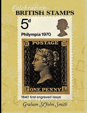 Celebrating British Stamps de Graham Stjohn Smith