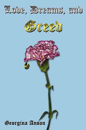 Love, Dreams, and Greed de Georgina Anson