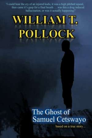 The Ghost of Samuel Cetswayo de William T Pollock