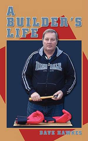 A Builder's Life de Dave Hawkes