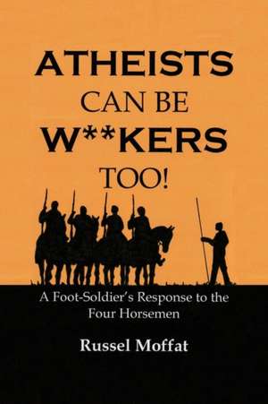 Atheists Can Be Wankers Too! de Russel Moffat