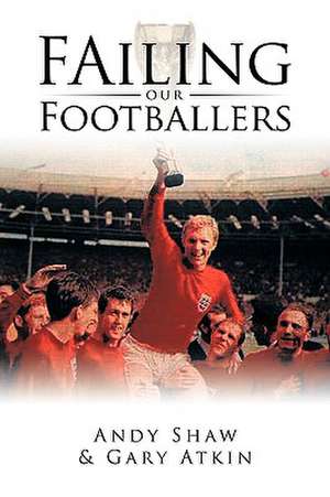 Failing Our Footballers de Andy Shaw