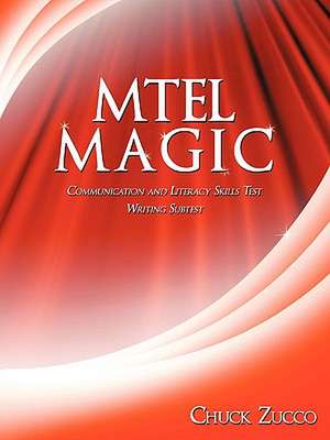 Mtel Magic: Communication and Literacy Skills Test Writing Subtest de Chuck Zucco