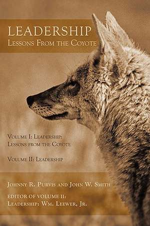 Leadership - Lessons from the Coyote: Volume I: Leadership: Lessons from the Coyote, Volume II: Leadership de Johnny R. Purvis