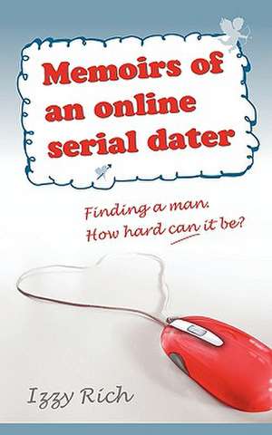 Memoirs of an Online Serial Dater de Izzy Rich