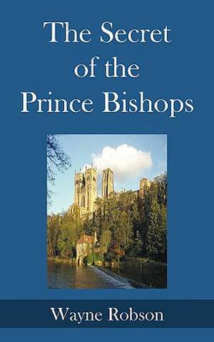 The Secret of the Prince Bishops de Wayne Robson