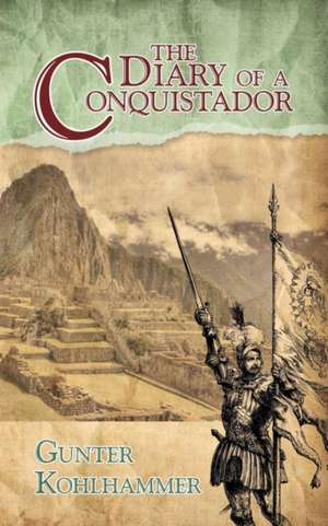 The Diary of a Conquistador de Gunter Kohlhammer