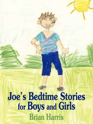 Joe's Bedtime Stories for Boys and Girls de Brian Harris