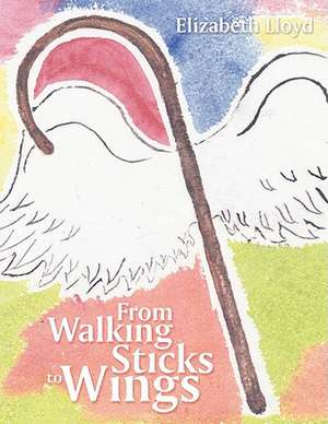 From Walking Sticks to Wings de Elizabeth Lloyd