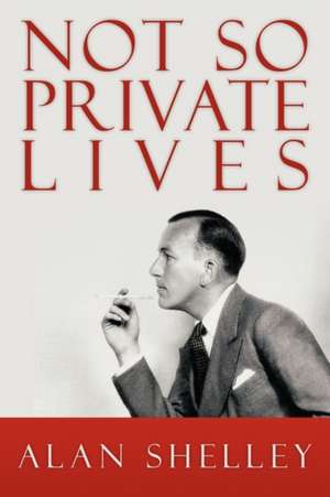 Not So Private Lives de Alan Shelley