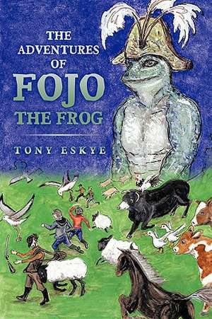 The Adventures of Fojo the Frog de Tony Eskye