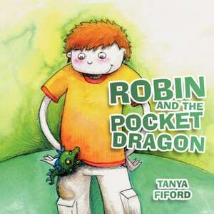 Robin and the Pocket Dragon de Tanya Fiford