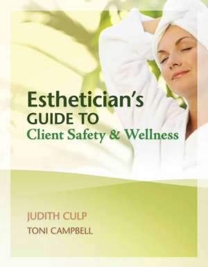 Esthetician's Guide to Client Safety & Wellness de Judith Culp